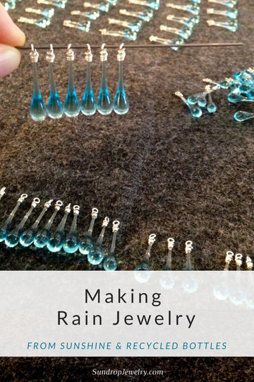 Making rain jewelry from sunshine & recycled bottles by Sundrop Jewelry